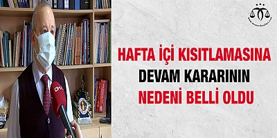 Hafta içi kısıtlamasına devam kararının nedeni belli oldu