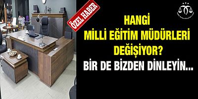 Hangi Milli Eğitim Müdürleri Değişiyor?