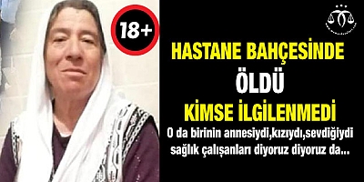 Hastane bahçesinde kimse ilgilenmedi, öldü