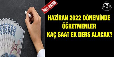 Haziran 2022 Döneminde Öğretmenler Kaç Saat Ek Ders Alacak?