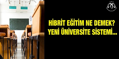 Hibrit eğitim ne demek? Yeni üniversite sistemi...