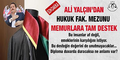Hukuk Fakültesi Mezunu Memurlara Ali Yalçın'dan Tam Destek