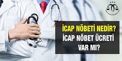 İcap Nöbeti Nedir? İcap Ücreti Var Mı?