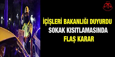 İçişleri Bakanlığı duyurdu Sokak kısıtlaması için flaş karar