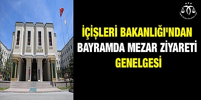 İçişleri Bakanlığı'ndan 'bayramda mezar ziyareti' genelgesi