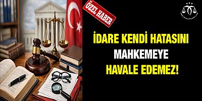 İdare Kendi Hatasını Düzeltmek Zorundadır