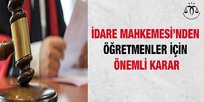 İdare Mahkemesinden Öğretmenler İçin Önemli Karar