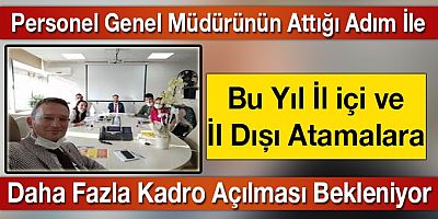 İl İçi Ve İl Dışı Atamalarda Daha Fazla Kadro Açılacak