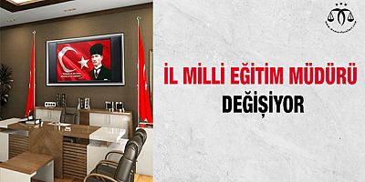 İl Milli Eğitim Müdürü Değişiyor
