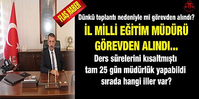 İl Milli Eğitim Müdürü Görevden Alındı