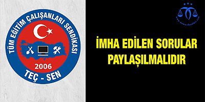 İmha edilen sorular paylaşılmalıdır