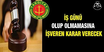 İş günü olup olmamasına işveren karar verecek