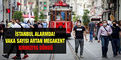 İstanbul alarmda! Vaka sayısı artan megakent kırmızıya döndü