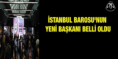 İstanbul Barosu'nun yeni başkanı belli oldu