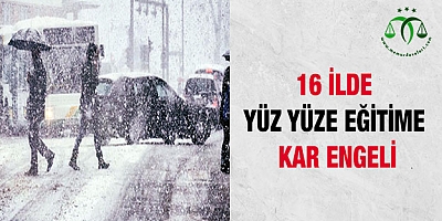 İstanbul dahil 16 ilde yüz yüze eğitime kar engeli