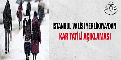 İstanbul Valisi Yerlikaya'dan kar tatili açıklaması