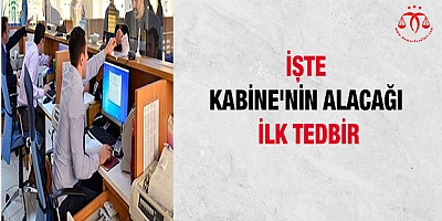 İşte Kabine'nin alacağı ilk tedbir