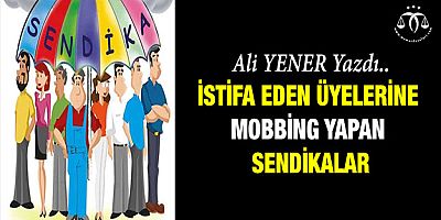 İstifa Eden Üyelerine Mobbing Yapan Sendikalar