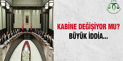 Kabine değişiyor mu? Büyük İddia