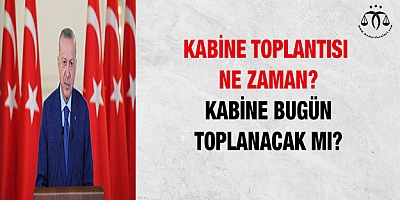 Kabine toplantısı ne zaman? Kabine bugün toplanacak mı?