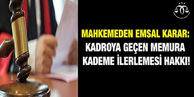 Kadroya Geçen Memura Kademe İlerlemesi Hakkı!