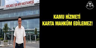 Kamu Hizmeti Karta Mahkum Edilemez!