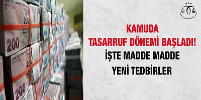 Kamuda tasarruf dönemi başladı! İşte madde madde yeni tedbirler