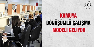 Kamuya dönüşümlü çalışma modeli geliyor