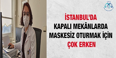 Kapalı mekanlarda maskesiz oturmak için çok erken