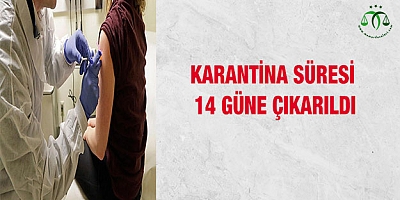 Karantina süresi 14 güne çıkarıldı