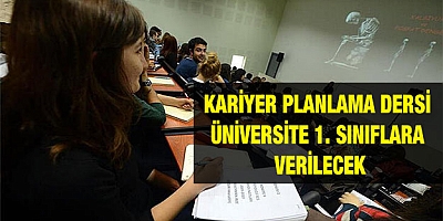 Kariyer planlama dersi üniversite 1. sınıflara verilecek
