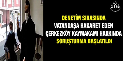 Kaymakam hakkında soruşturma başlatıldı