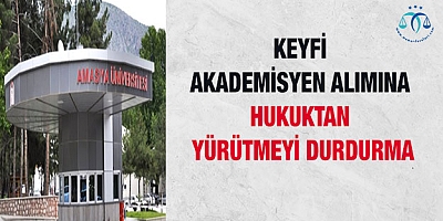 Keyfi Akademisyen Alımına Hukuktan Yürütmeyi Durdurma