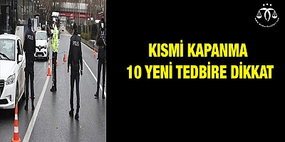 Kısmi kapanma 10 yeni tedbire dikkat