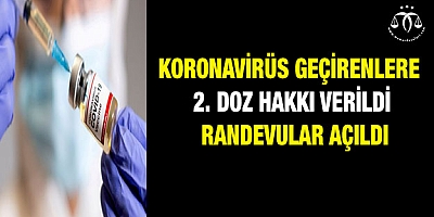 Koronavirüs geçirenlere 2. doz hakkı verildi, randevular açıldı