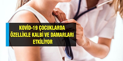 Kovid-19 çocuklarda özellikle kalbi ve damarları etkiliyor