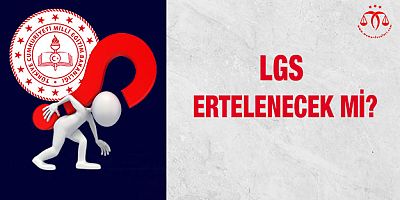 LGS Ertelenecek Mi?