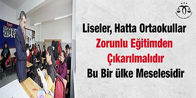 Liseler, Hatta Ortaokullar Zorunlu Eğitimden Çıkarılmalıdır