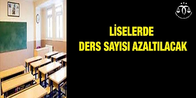 Liselerde ders sayısı azaltılacak