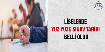 Liselerde yüz yüze sınav tarihi belli oldu