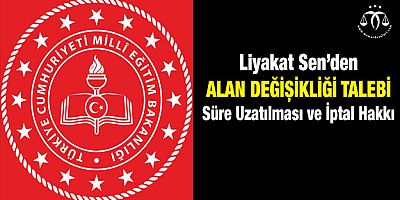 Liyakat Sen'den Alan Değişikliği Talepleri