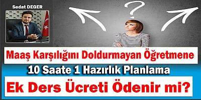 Maaş Karşılığını Doldurmayan Öğretmene 10 Saate 1 Hazırlık Planlama Ek Ders Ücreti Ödenir mi