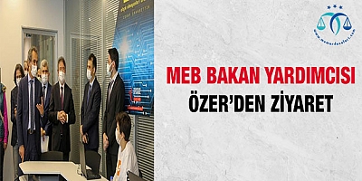 MEB Bakan Yardımcısı Özer'den Ziyaret