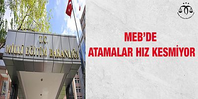 MEB’de Atamalar Hız Kesmiyor