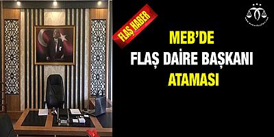 MEB’de Flash Daire Başkanı Ataması
