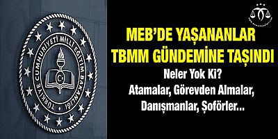 MEB'de Yaşananlar TBMM Gündeminde