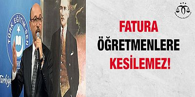 MEB’in Faturayı Öğretmenlere Kesmesi Kabul Edilemez!