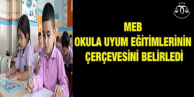 MEB okula uyum eğitimlerinin çerçevesini belirledi