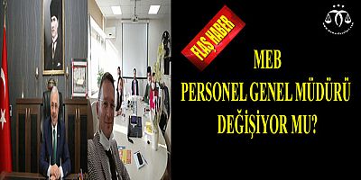 MEB Personel Genel Müdürü Değişiyor Mu?