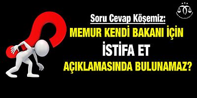 Memur Bakana İstifa Et Diyebilir Mi?